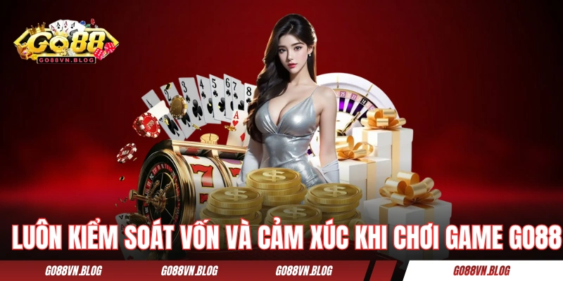 Luôn kiểm soát vốn và cảm xúc khi chơi game GO88  