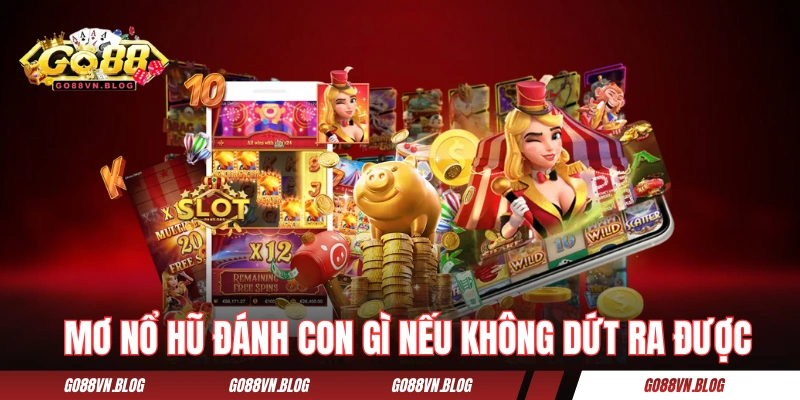 Mơ nổ hũ đánh con gì nếu không dứt ra được