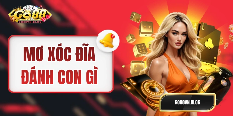 Mơ Xóc Đĩa Đánh Con Gì - Gợi Ý Bộ Số Để Test Nhân Phẩm