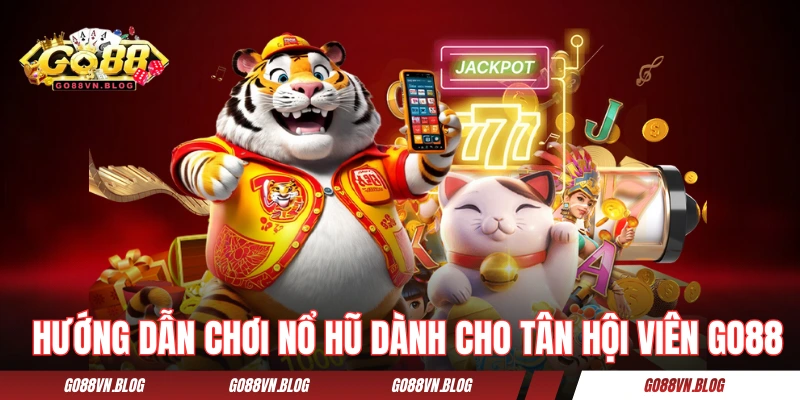 Hướng dẫn cách chơi nổ hũ dành cho tân hội viên GO88